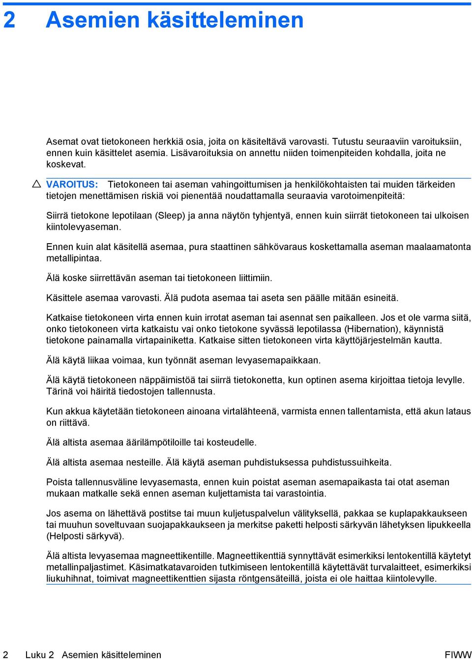 VAROITUS: Tietokoneen tai aseman vahingoittumisen ja henkilökohtaisten tai muiden tärkeiden tietojen menettämisen riskiä voi pienentää noudattamalla seuraavia varotoimenpiteitä: Siirrä tietokone