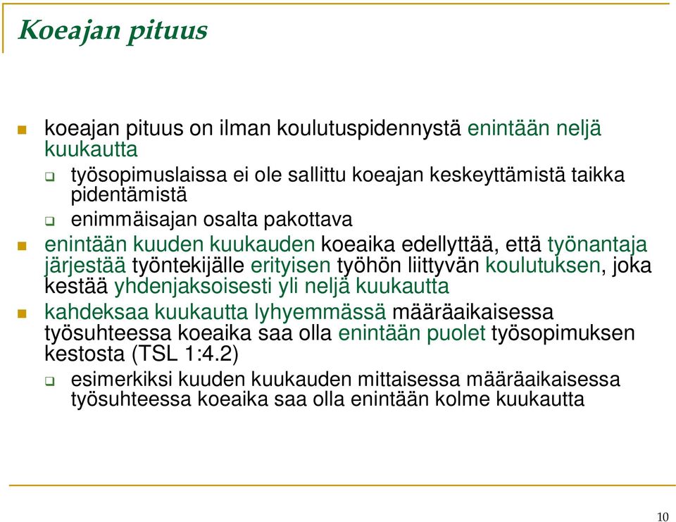 liittyvän koulutuksen, joka kestää yhdenjaksoisesti yli neljä kuukautta kahdeksaa kuukautta lyhyemmässä määräaikaisessa työsuhteessa koeaika saa olla