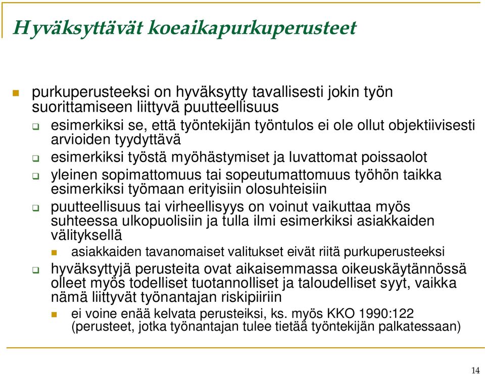 puutteellisuus tai virheellisyys on voinut vaikuttaa myös suhteessa ulkopuolisiin ja tulla ilmi esimerkiksi asiakkaiden välityksellä asiakkaiden tavanomaiset valitukset eivät riitä purkuperusteeksi