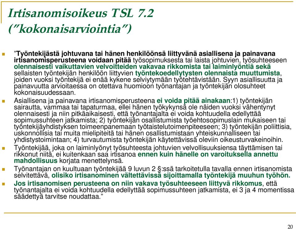 olennaisesti vaikuttavien velvoitteiden vakavaa rikkomista tai laiminlyöntiä sekä sellaisten työntekijän henkilöön liittyvien työntekoedellytysten olennaista muuttumista, joiden vuoksi työntekijä ei