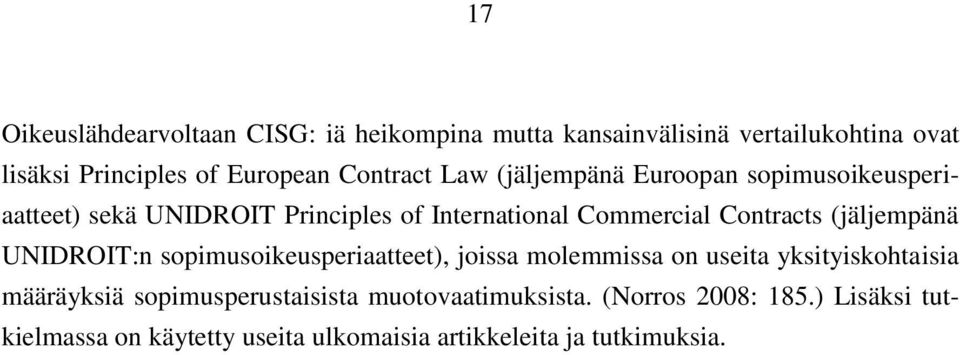 Contracts (jäljempänä UNIDROIT:n sopimusoikeusperiaatteet), joissa molemmissa on useita yksityiskohtaisia määräyksiä