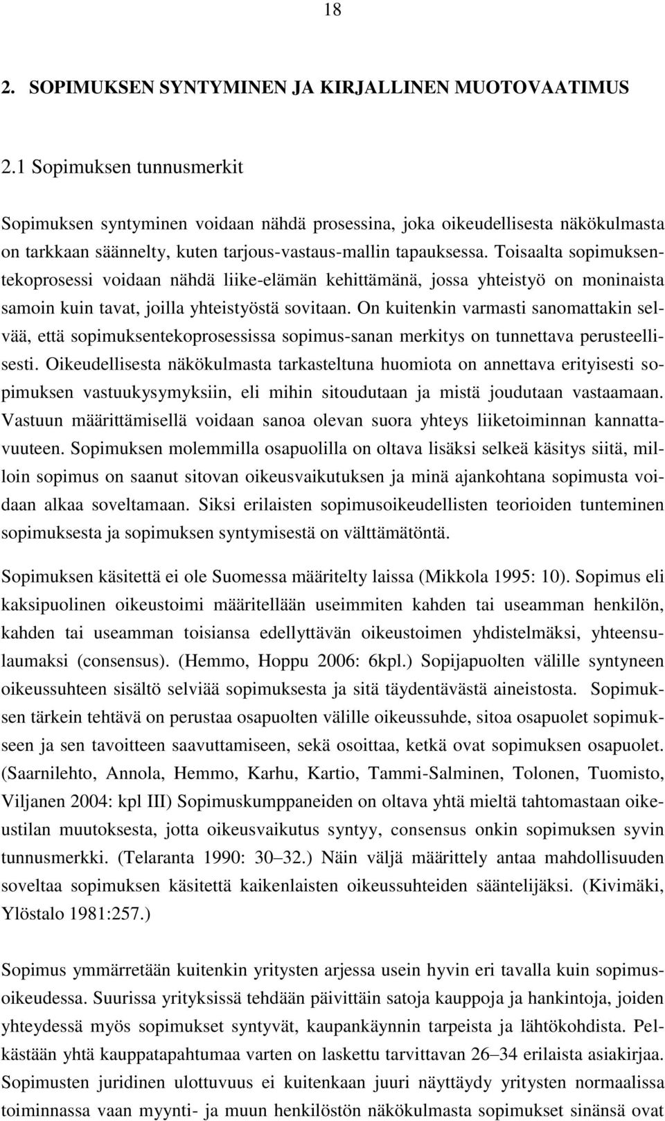 Toisaalta sopimuksentekoprosessi voidaan nähdä liike-elämän kehittämänä, jossa yhteistyö on moninaista samoin kuin tavat, joilla yhteistyöstä sovitaan.