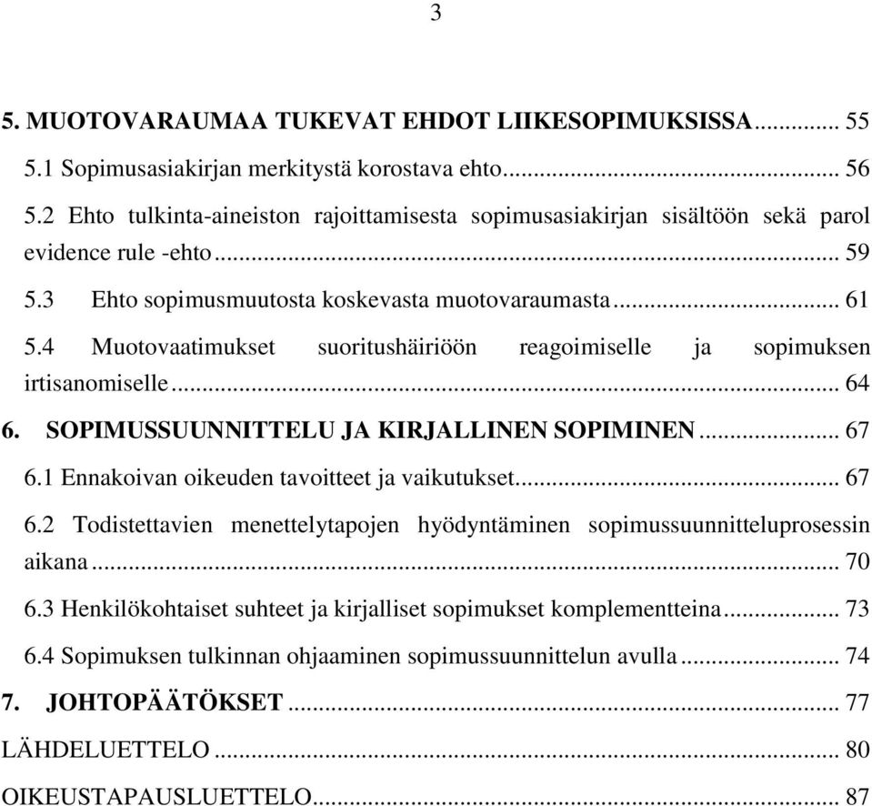 4 Muotovaatimukset suoritushäiriöön reagoimiselle ja sopimuksen irtisanomiselle... 64 6. SOPIMUSSUUNNITTELU JA KIRJALLINEN SOPIMINEN... 67 6.