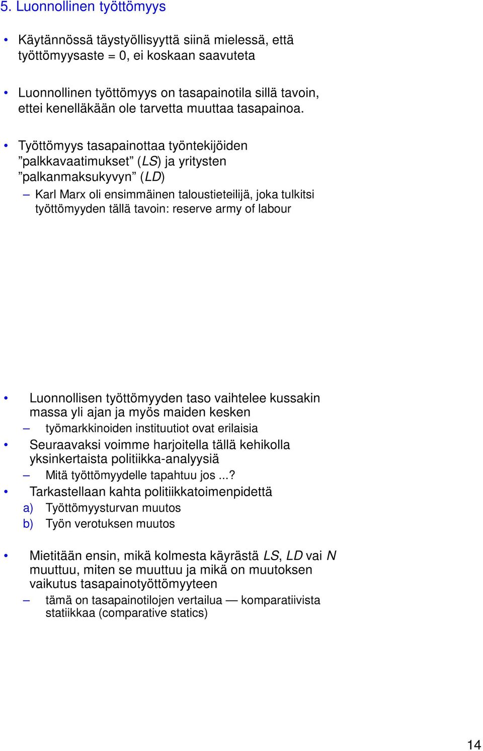 Työttömyys tasapainottaa työntekijöiden palkkavaatimukset (LS) ja yritysten palkanmaksukyvyn (LD) Karl Marx oli ensimmäinen taloustieteilijä, joka tulkitsi työttömyyden tällä tavoin: reserve army of