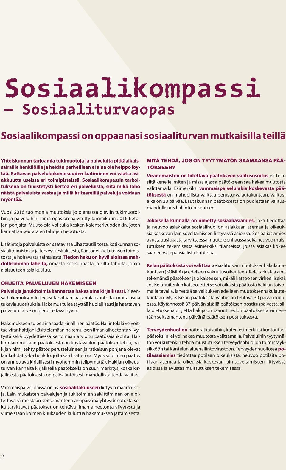 Sosiaalikompassin tarkoituksena on tiivistetysti kertoa eri palveluista, siitä mikä taho näistä palveluista vastaa ja millä kriteereillä palveluja voidaan myöntää.