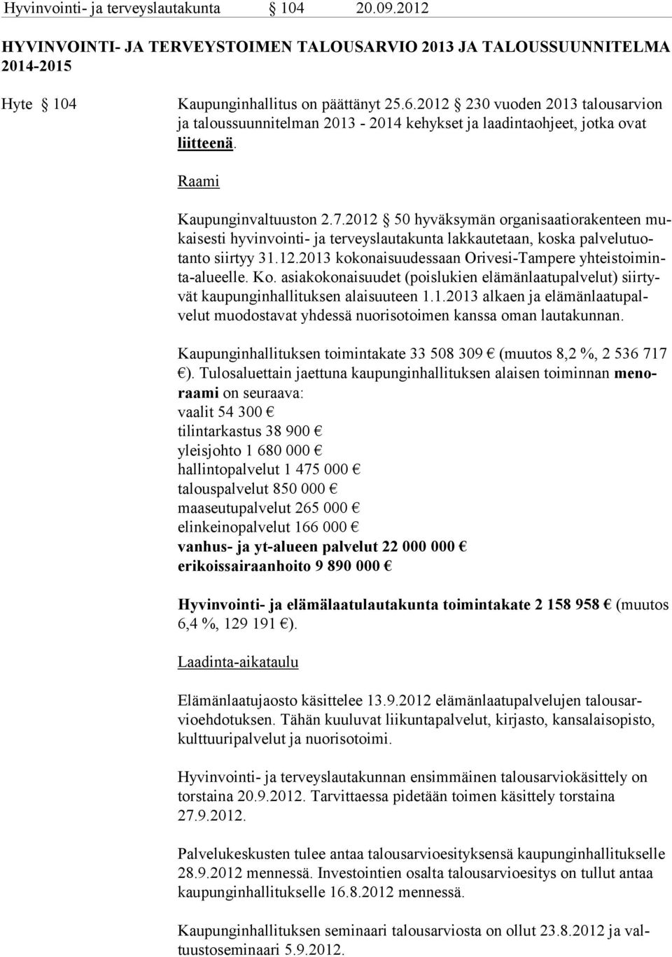 2012 50 hyväksymän organisaatiorakenteen mukai ses ti hy vin vointi- ja terveyslautakunta lakkautetaan, koska palvelu tuotanto siirtyy 31.12.2013 kokonaisuudessaan Orivesi-Tampere yhteistoiminta-alueelle.