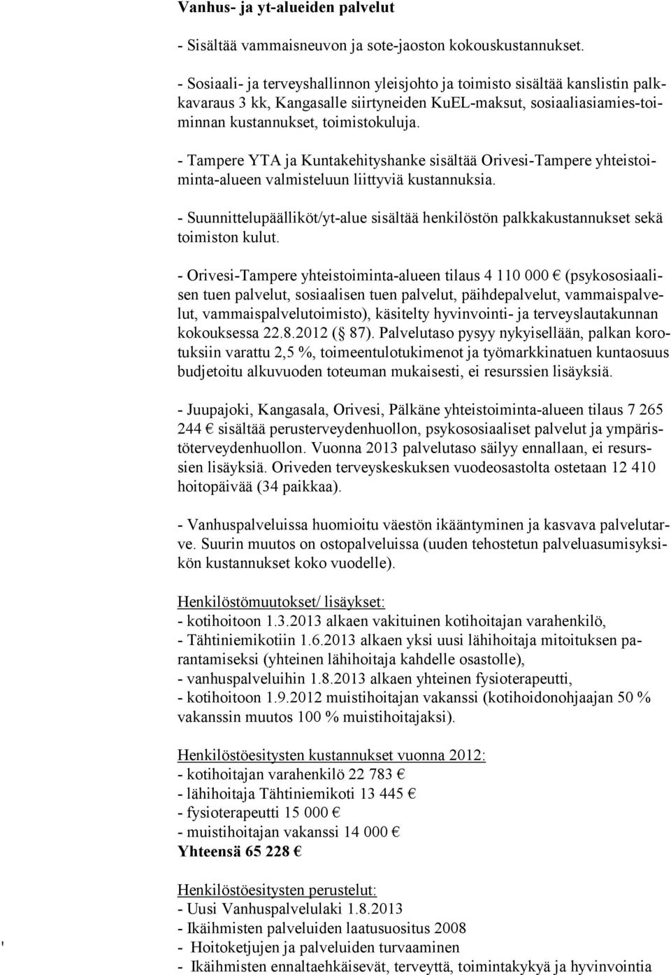 - Tampere YTA ja Kuntakehityshanke sisältää Orivesi-Tampere yhteistoiminta-alueen valmisteluun liittyviä kustannuksia.