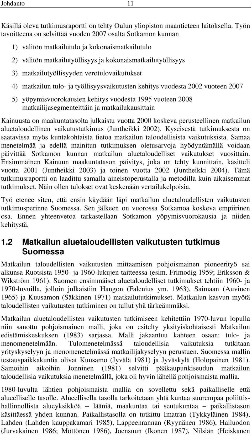 verotulovaikutukset 4) matkailun tulo- ja työllisyysvaikutusten kehitys vuodesta 2002 vuoteen 2007 5) yöpymisvuorokausien kehitys vuodesta 1995 vuoteen 2008 matkailijasegmenteittäin ja