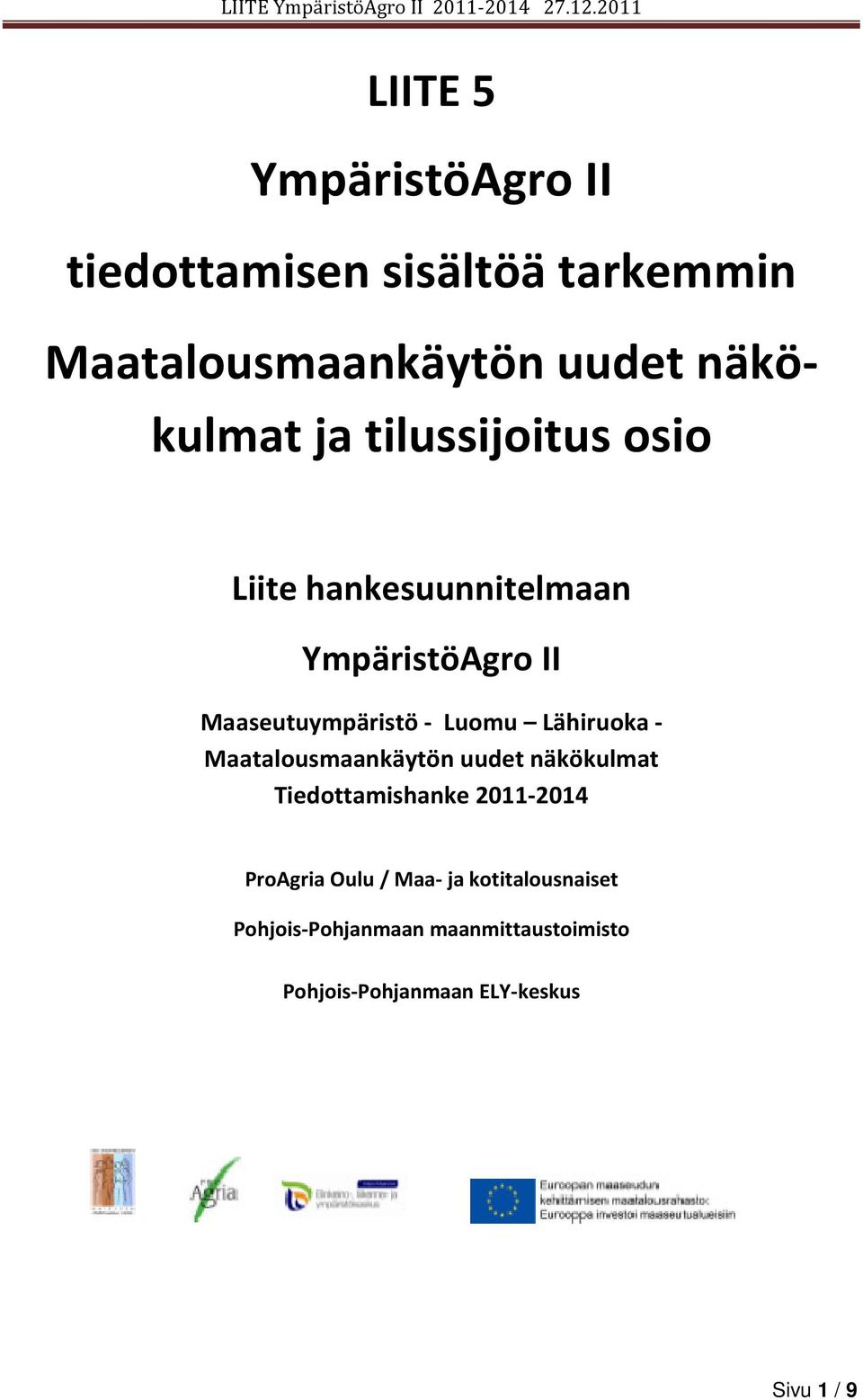 Lähiruoka - Maatalousmaankäytön uudet näkökulmat Tiedottamishanke 2011-2014 ProAgria Oulu /