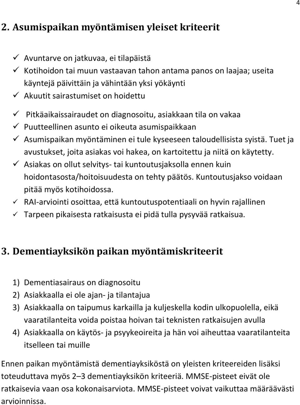 taloudellisista syistä. Tuet ja avustukset, joita asiakas voi hakea, on kartoitettu ja niitä on käytetty.