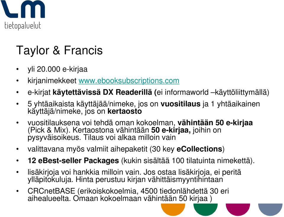 voi tehdä oman kokoelman, vähintään 50 e-kirjaa (Pick & Mix). Kertaostona vähintään 50 e-kirjaa, joihin on pysyväisoikeus.