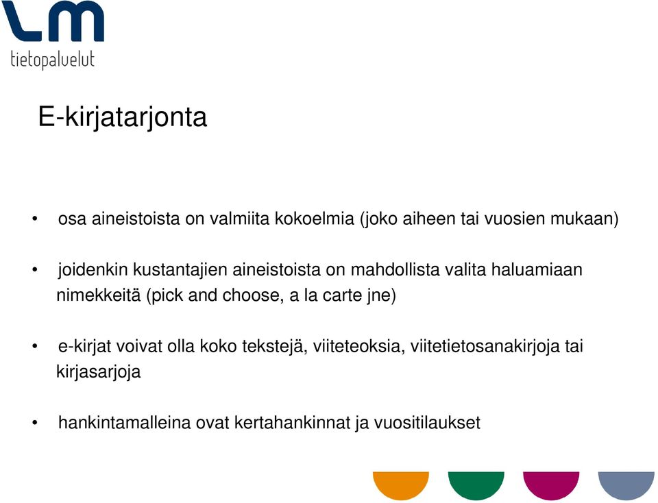 nimekkeitä (pick and choose, a la carte jne) e-kirjat voivat olla koko tekstejä,