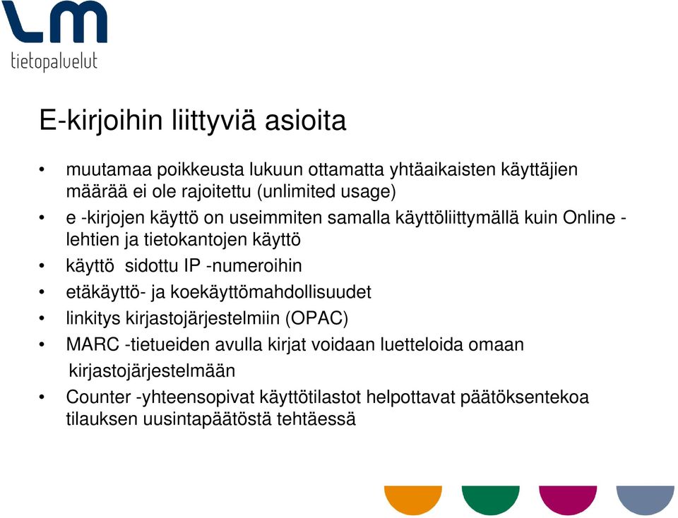 -numeroihin etäkäyttö- ja koekäyttömahdollisuudet linkitys kirjastojärjestelmiin (OPAC) MARC -tietueiden avulla kirjat voidaan