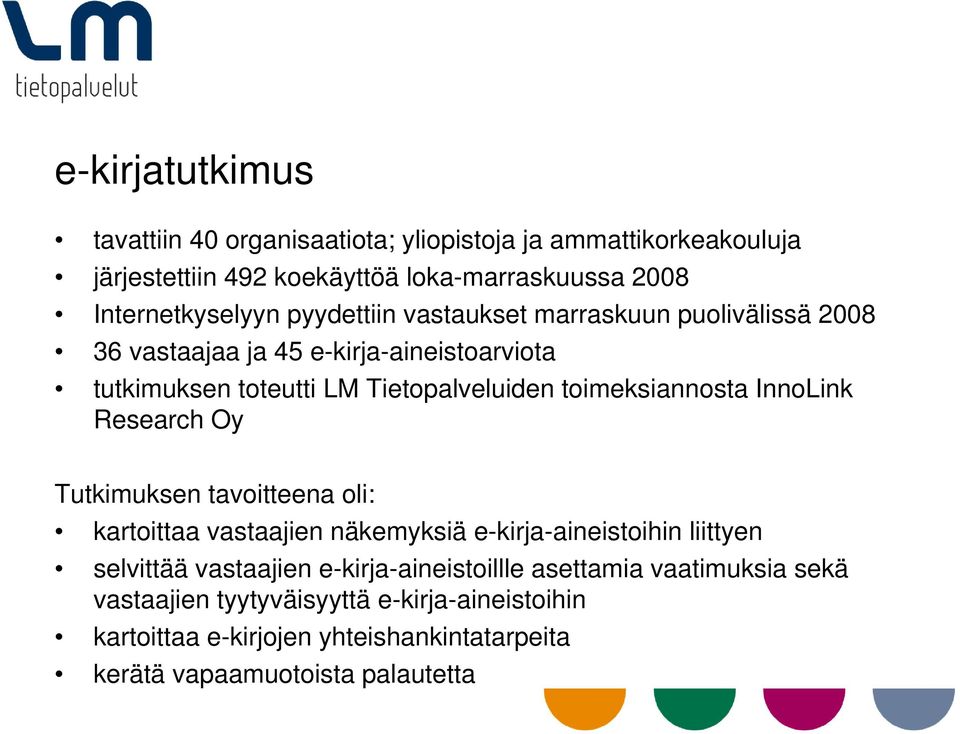 InnoLink Research Oy Tutkimuksen tavoitteena oli: kartoittaa vastaajien näkemyksiä e-kirja-aineistoihin liittyen selvittää vastaajien
