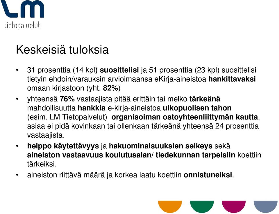 LM Tietopalvelut) organisoiman ostoyhteenliittymän kautta. asiaa ei pidä kovinkaan tai ollenkaan tärkeänä yhteensä 24 prosenttia vastaajista.