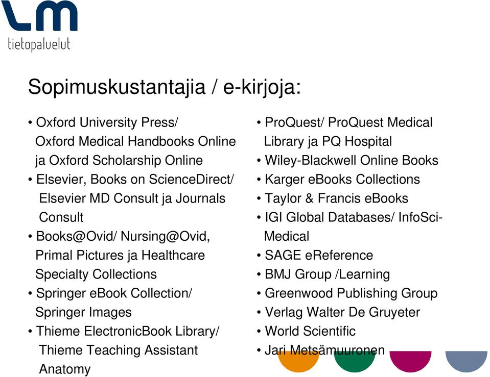 ElectronicBook Library/ Thieme Teaching Assistant Anatomy ProQuest/ ProQuest Medical Library ja PQ Hospital Wiley-Blackwell Online Books Karger ebooks Collections