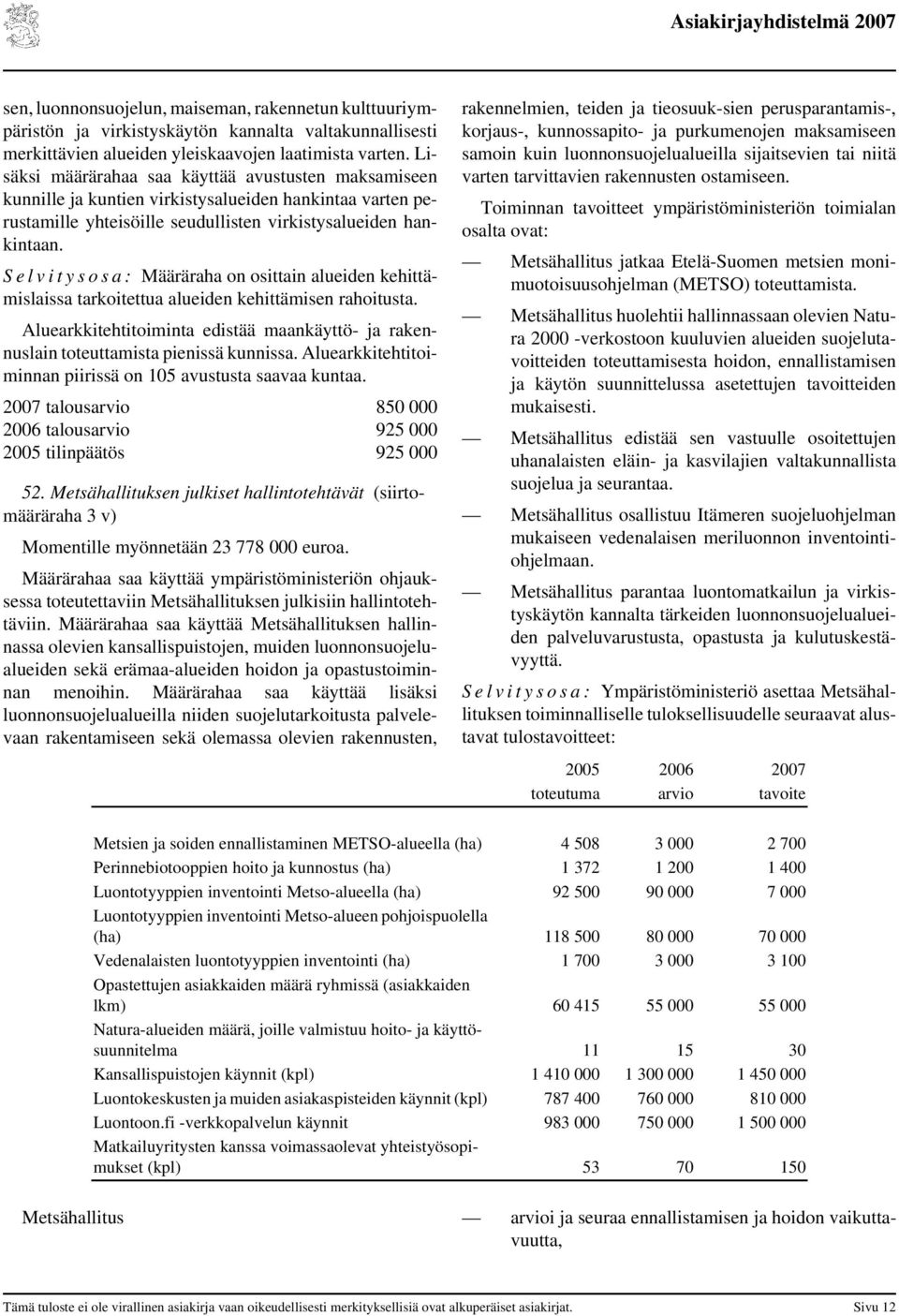 S e l v i t y s o s a : Määräraha on osittain alueiden kehittämislaissa tarkoitettua alueiden kehittämisen rahoitusta.