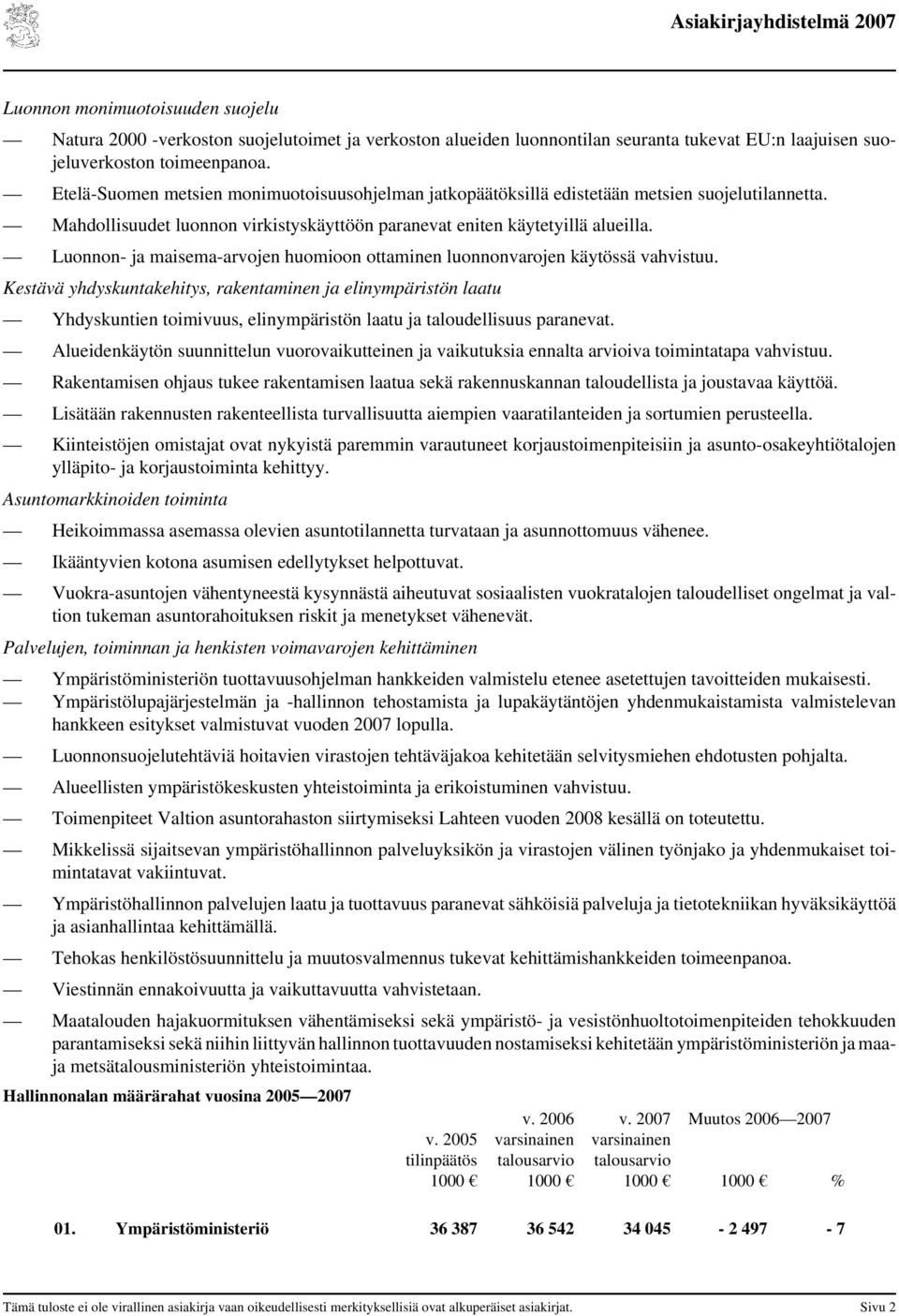 Luonnon- ja maisema-arvojen huomioon ottaminen luonnonvarojen käytössä vahvistuu.