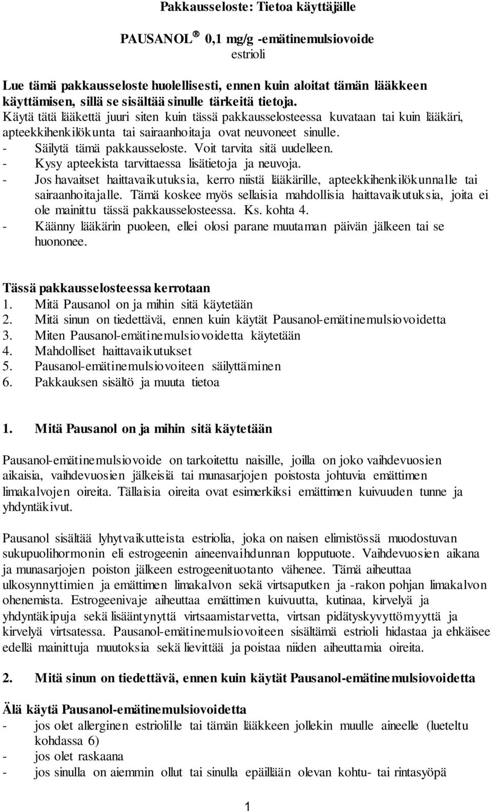 - Säilytä tämä pakkausseloste. Voit tarvita sitä uudelleen. - Kysy apteekista tarvittaessa lisätietoja ja neuvoja.