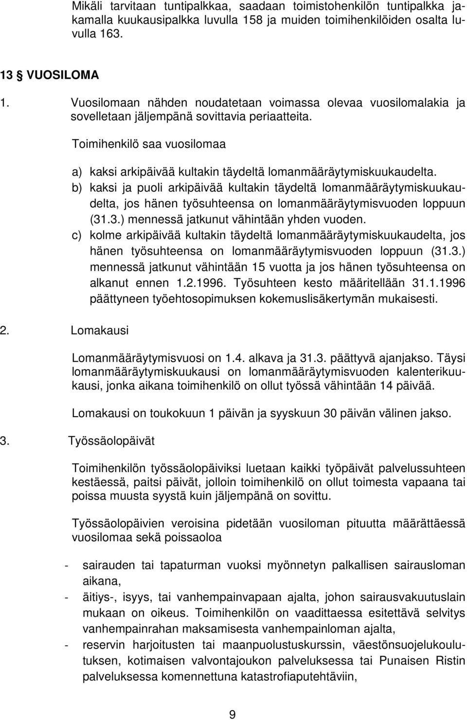 Lomakausi Toimihenkilö saa vuosilomaa a) kaksi arkipäivää kultakin täydeltä lomanmääräytymiskuukaudelta.