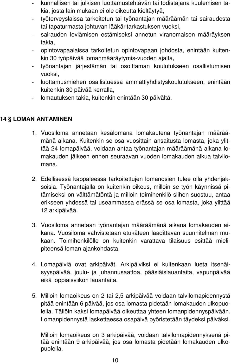 työpäivää lomanmääräytymis-vuoden ajalta, työnantajan järjestämän tai osoittaman koulutukseen osallistumisen vuoksi, luottamusmiehen osallistuessa ammattiyhdistyskoulutukseen, enintään kuitenkin 30