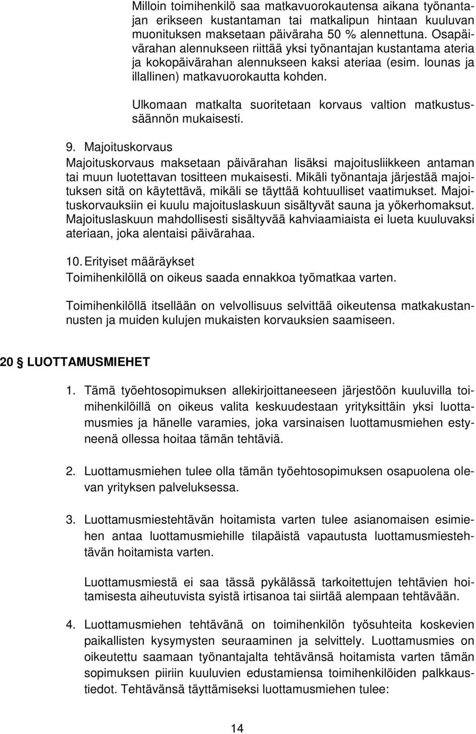 Ulkomaan matkalta suoritetaan korvaus valtion matkustussäännön mukaisesti. 9.