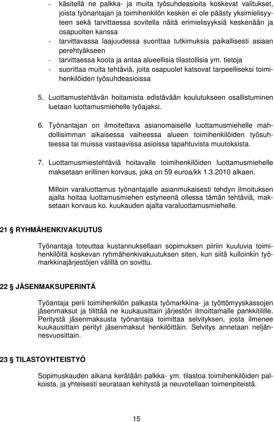 tietoja suorittaa muita tehtäviä, joita osapuolet katsovat tarpeelliseksi toimihenkilöiden työsuhdeasioissa 5.