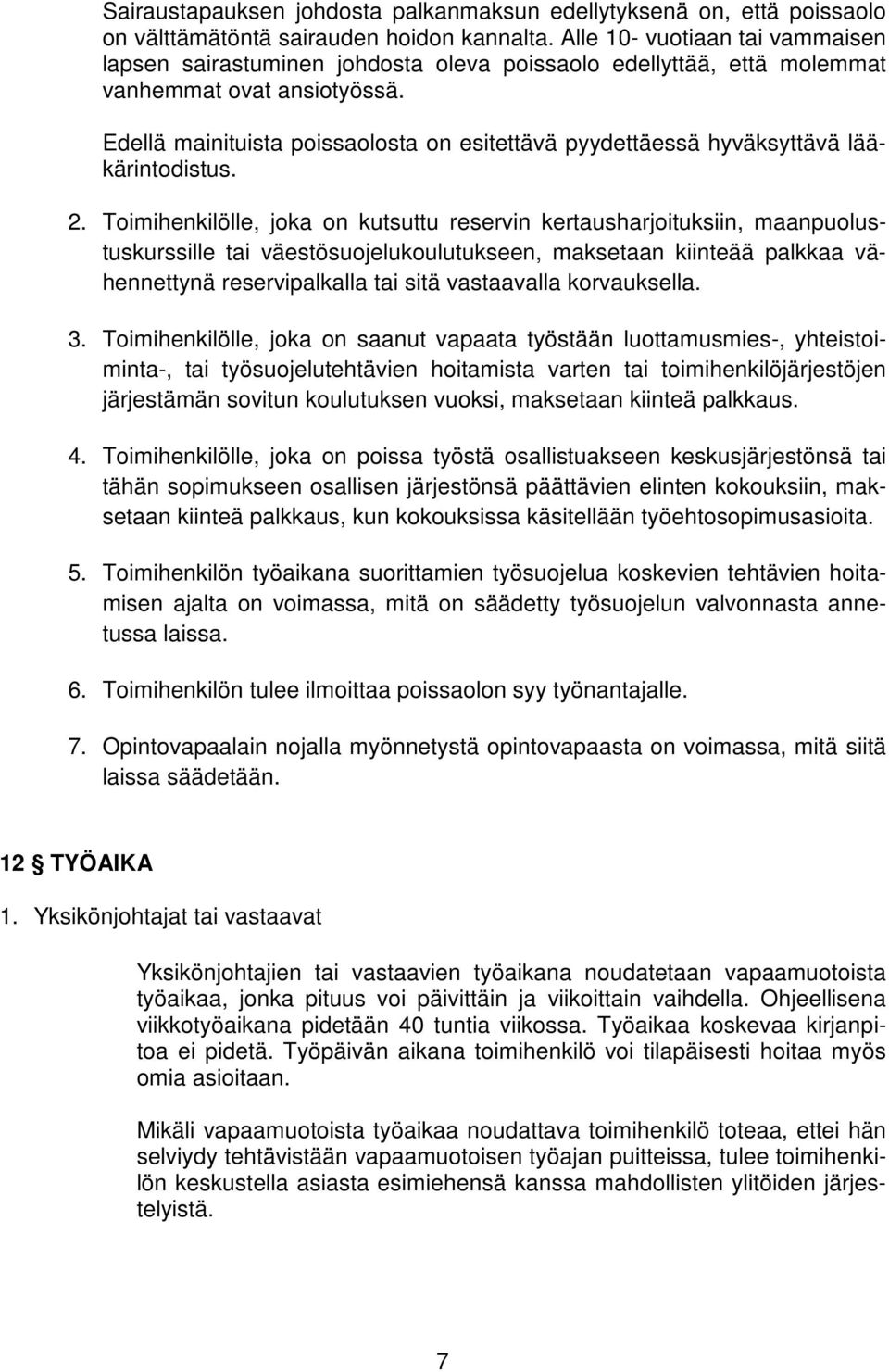 Edellä mainituista poissaolosta on esitettävä pyydettäessä hyväksyttävä lääkärintodistus. 2.