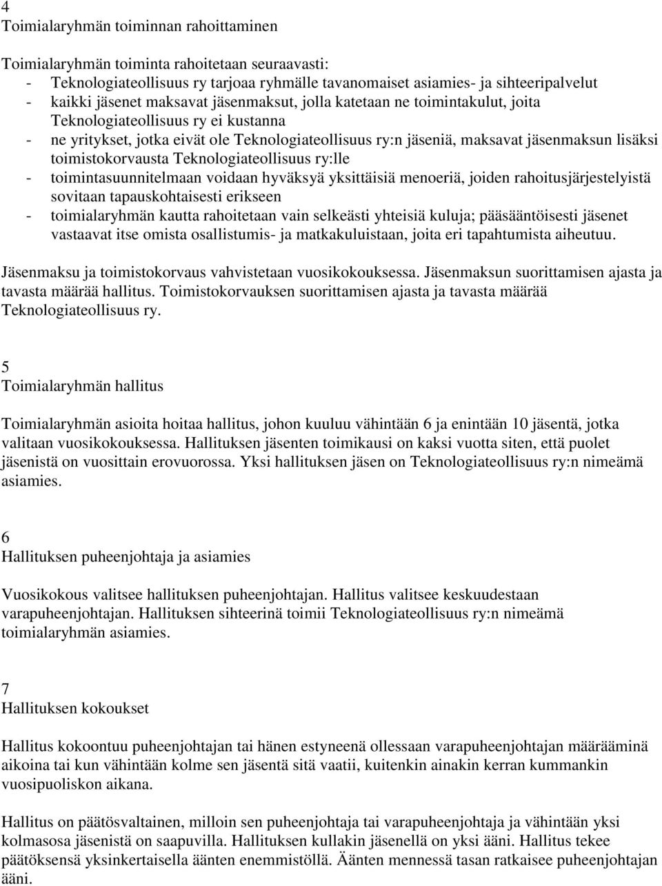 toimistokorvausta Teknologiateollisuus ry:lle - toimintasuunnitelmaan voidaan hyväksyä yksittäisiä menoeriä, joiden rahoitusjärjestelyistä sovitaan tapauskohtaisesti erikseen - toimialaryhmän kautta