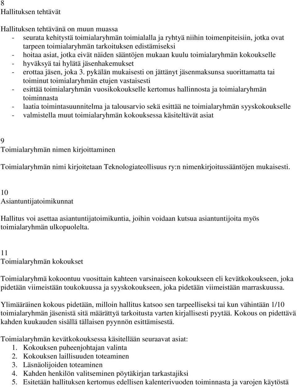 pykälän mukaisesti on jättänyt jäsenmaksunsa suorittamatta tai toiminut toimialaryhmän etujen vastaisesti - esittää toimialaryhmän vuosikokoukselle kertomus hallinnosta ja toimialaryhmän toiminnasta