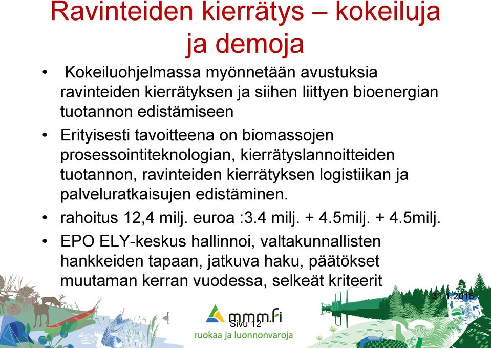 ravinteiden kierrätyksen logistiikan ja palveluratkaisujen edistäminen. rahoitus 12,4 milj. euroa :3.4 milj. + 4.5milj.