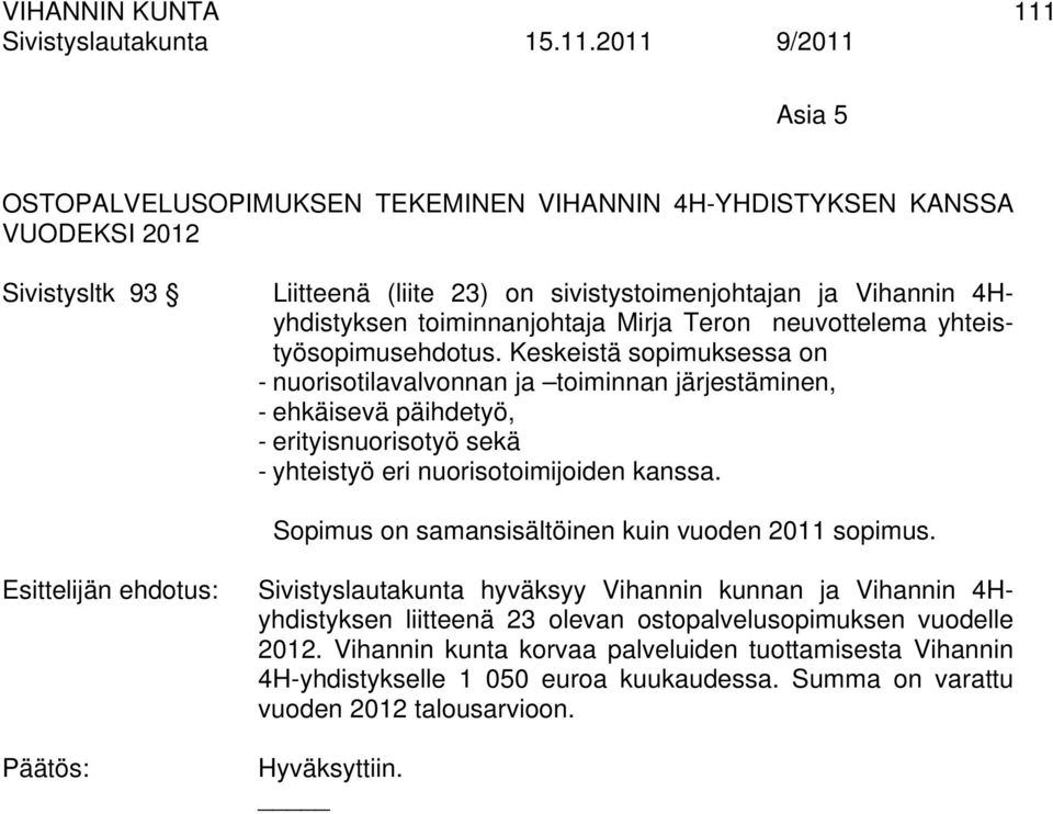 Keskeistä sopimuksessa on - nuorisotilavalvonnan ja toiminnan järjestäminen, - ehkäisevä päihdetyö, - erityisnuorisotyö sekä - yhteistyö eri nuorisotoimijoiden kanssa.