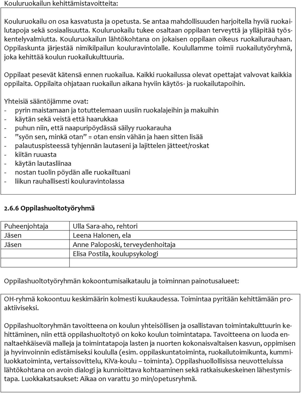 Oppilaskunta järjestää nimikilpailun kouluravintolalle. Koulullamme toimii ruokailutyöryhmä, joka kehittää koulun ruokailukulttuuria. Oppilaat pesevät kätensä ennen ruokailua.