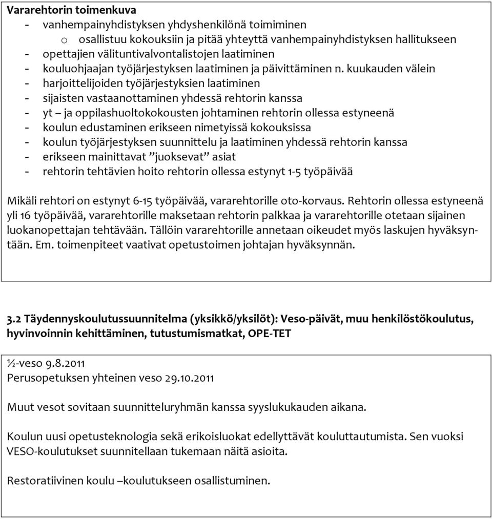 kuukauden välein - harjoittelijoiden työjärjestyksien laatiminen - sijaisten vastaanottaminen yhdessä rehtorin kanssa - yt ja oppilashuoltokokousten johtaminen rehtorin ollessa estyneenä - koulun