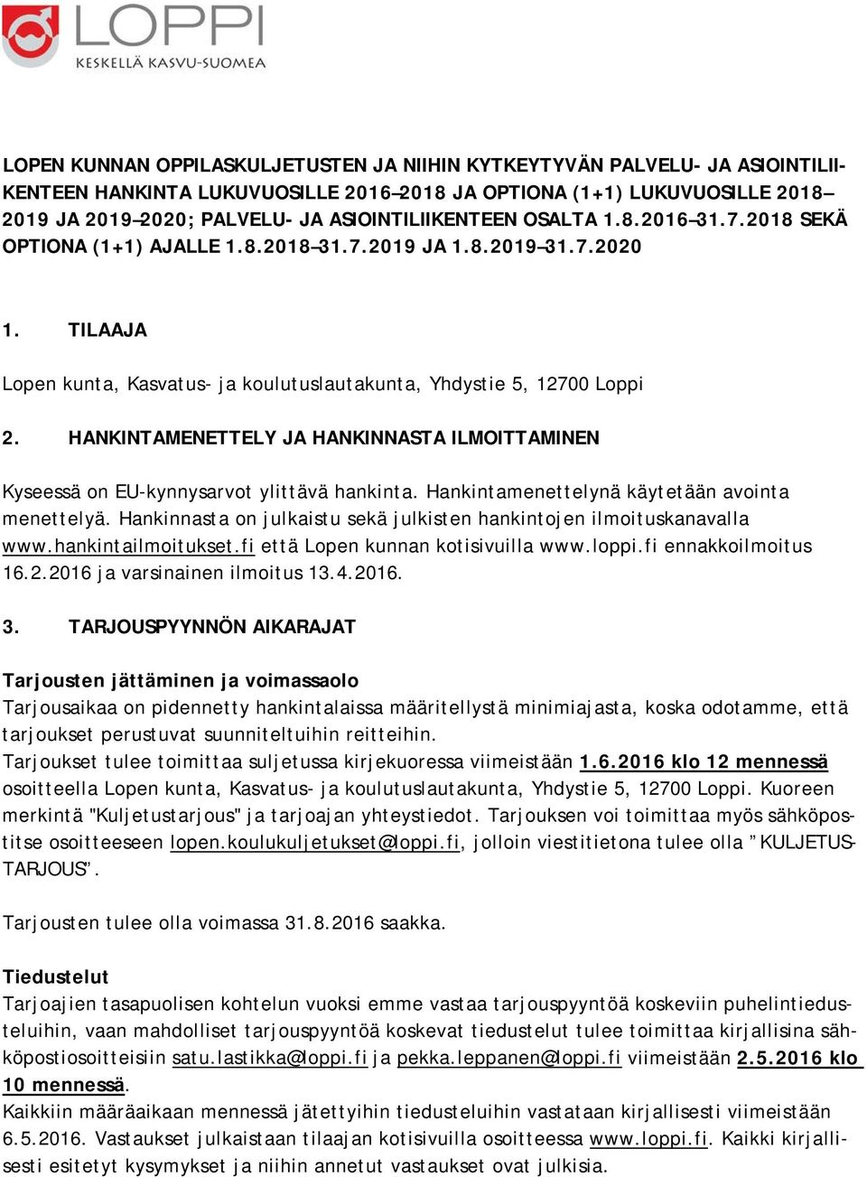 HANKINTAMENETTELY JA HANKINNASTA ILMOITTAMINEN Kyseessä on EU-kynnysarvot ylittävä hankinta. Hankintamenettelynä käytetään avointa menettelyä.