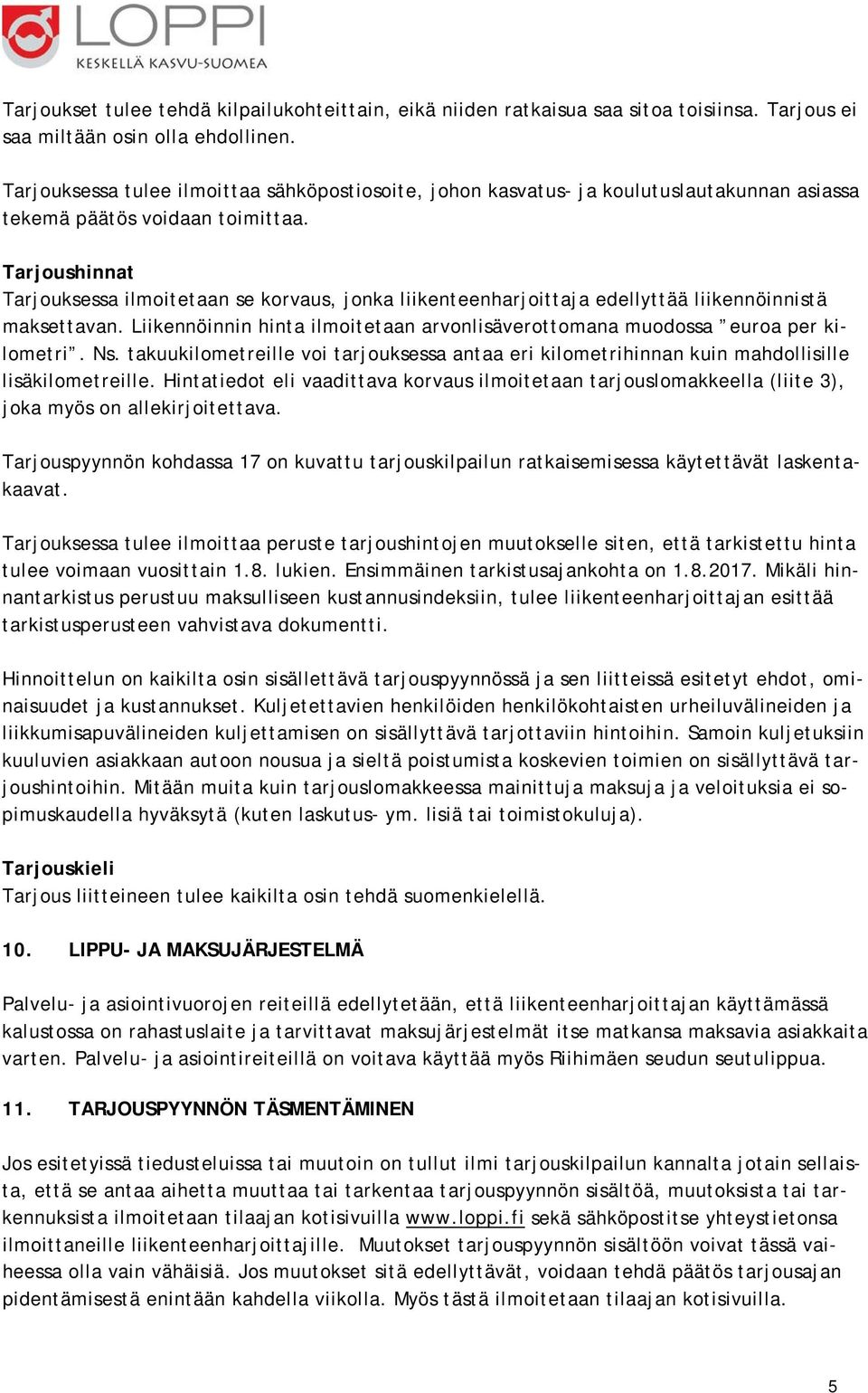 Tarjoushinnat Tarjouksessa ilmoitetaan se korvaus, jonka liikenteenharjoittaja edellyttää liikennöinnistä maksettavan.