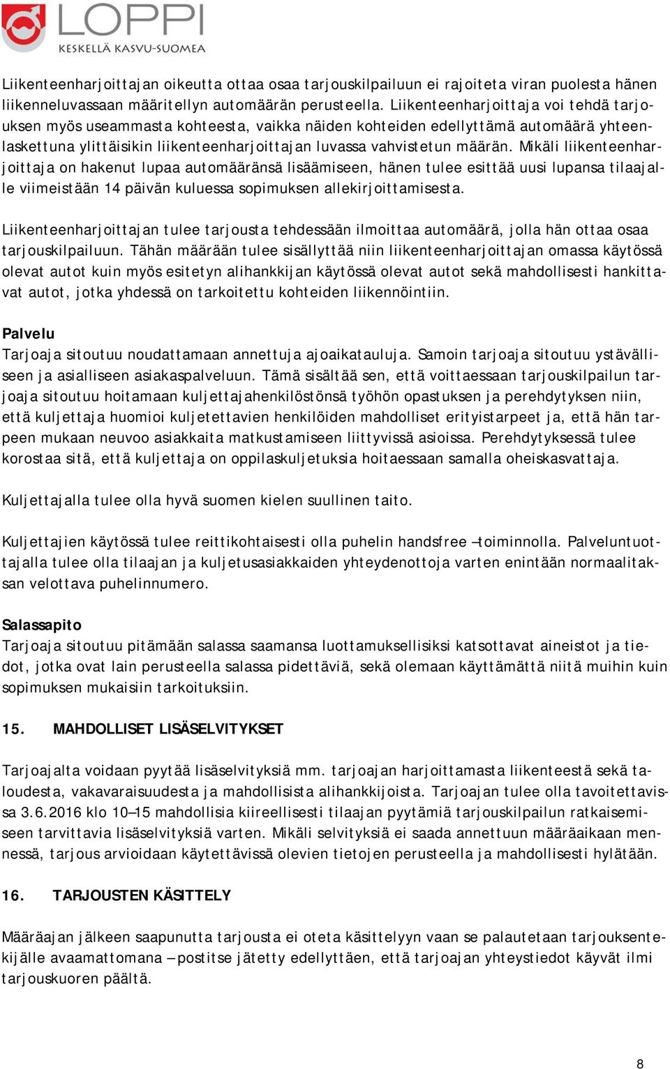 Mikäli liikenteenharjoittaja on hakenut lupaa automääränsä lisäämiseen, hänen tulee esittää uusi lupansa tilaajalle viimeistään 14 päivän kuluessa sopimuksen allekirjoittamisesta.