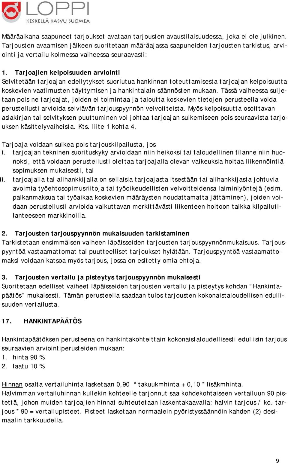 Tarjoajien kelpoisuuden arviointi Selvitetään tarjoajan edellytykset suoriutua hankinnan toteuttamisesta tarjoajan kelpoisuutta koskevien vaatimusten täyttymisen ja hankintalain säännösten mukaan.