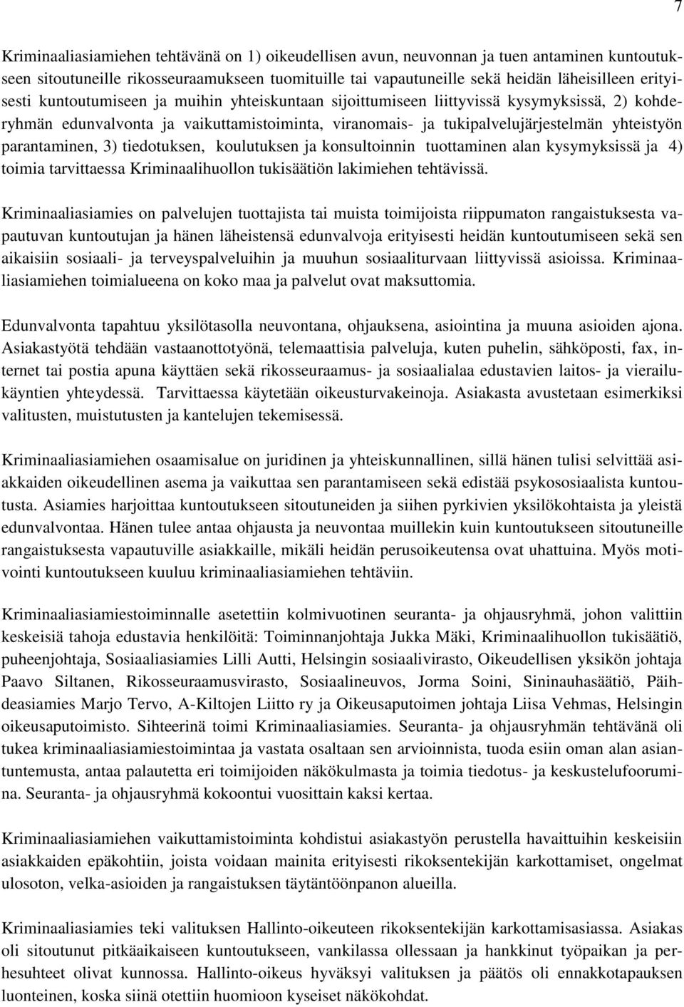 parantaminen, 3) tiedotuksen, koulutuksen ja konsultoinnin tuottaminen alan kysymyksissä ja 4) toimia tarvittaessa Kriminaalihuollon tukisäätiön lakimiehen tehtävissä.