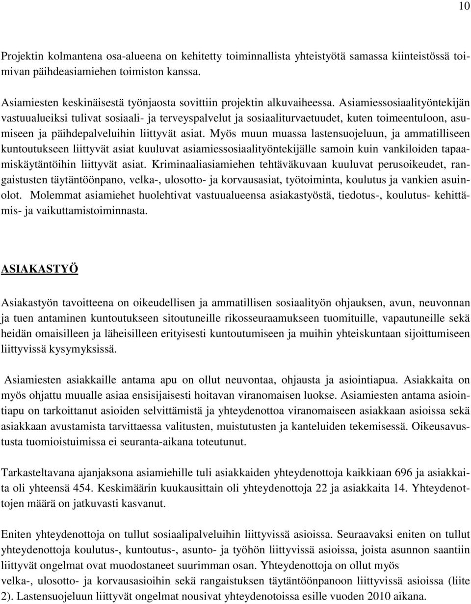 Asiamiessosiaalityöntekijän vastuualueiksi tulivat sosiaali- ja terveyspalvelut ja sosiaaliturvaetuudet, kuten toimeentuloon, asumiseen ja päihdepalveluihin liittyvät asiat.