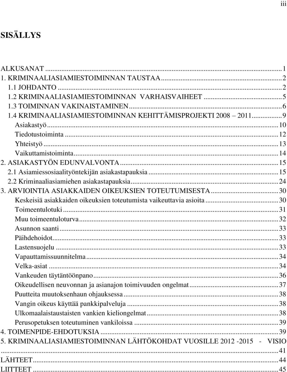 1 Asiamiessosiaalityöntekijän asiakastapauksia... 15 2.2 Kriminaaliasiamiehen asiakastapauksia... 24 3. ARVIOINTIA ASIAKKAIDEN OIKEUKSIEN TOTEUTUMISESTA.