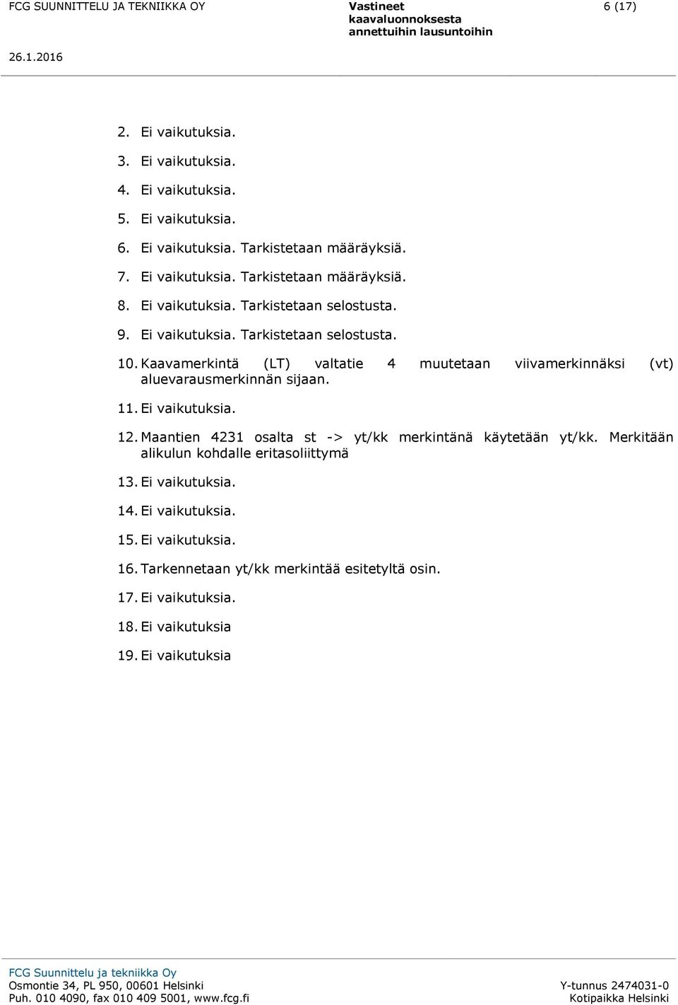 Kaavamerkintä (LT) valtatie 4 muutetaan viivamerkinnäksi (vt) aluevarausmerkinnän sijaan. 11. Ei vaikutuksia. 12.