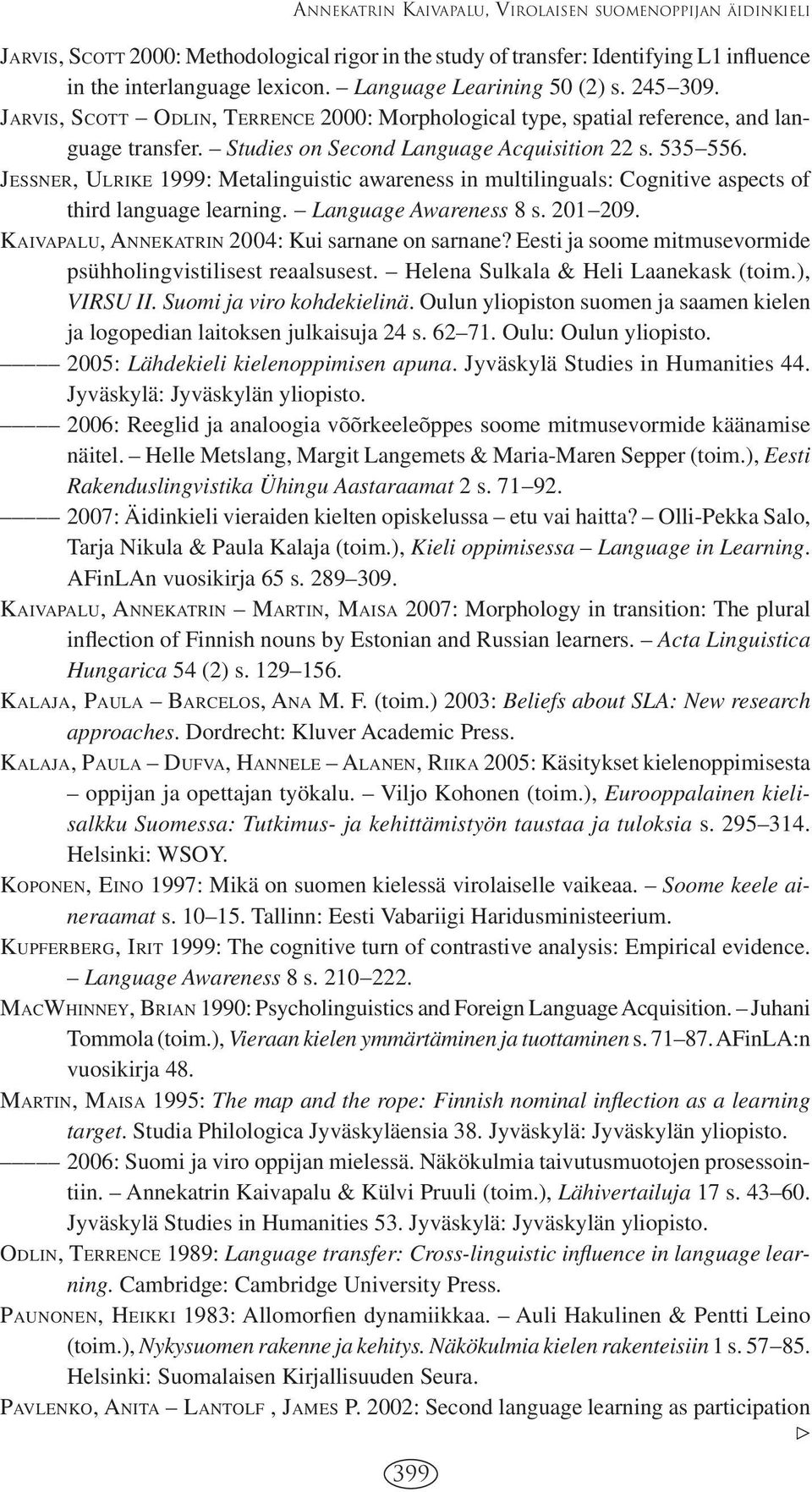 JESSNER, ULRIKE 1999: Metalinguistic awareness in multilinguals: Cognitive aspects of third language learning. Language Awareness 8 s. 201 209. KAIVAPALU, ANNEKATRIN 2004: Kui sarnane on sarnane?