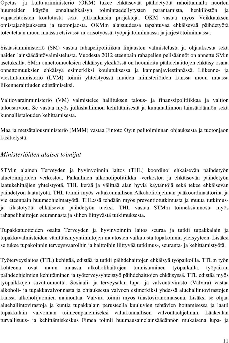 OKM:n alaisuudessa tapahtuvaa ehkäisevää päihdetyötä toteutetaan muun muassa etsivässä nuorisotyössä, työpajatoiminnassa ja järjestötoiminnassa.