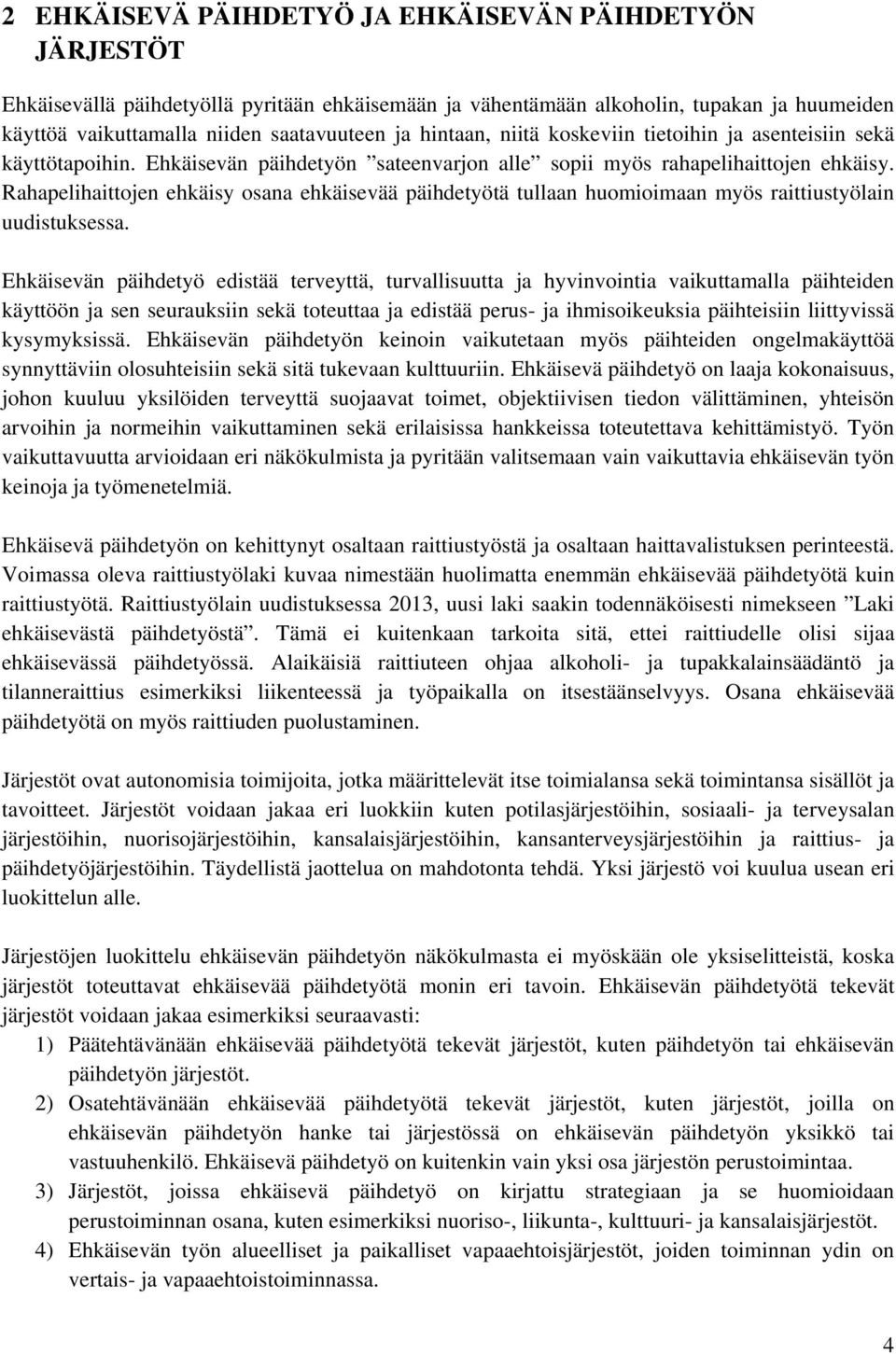 Rahapelihaittojen ehkäisy osana ehkäisevää päihdetyötä tullaan huomioimaan myös raittiustyölain uudistuksessa.