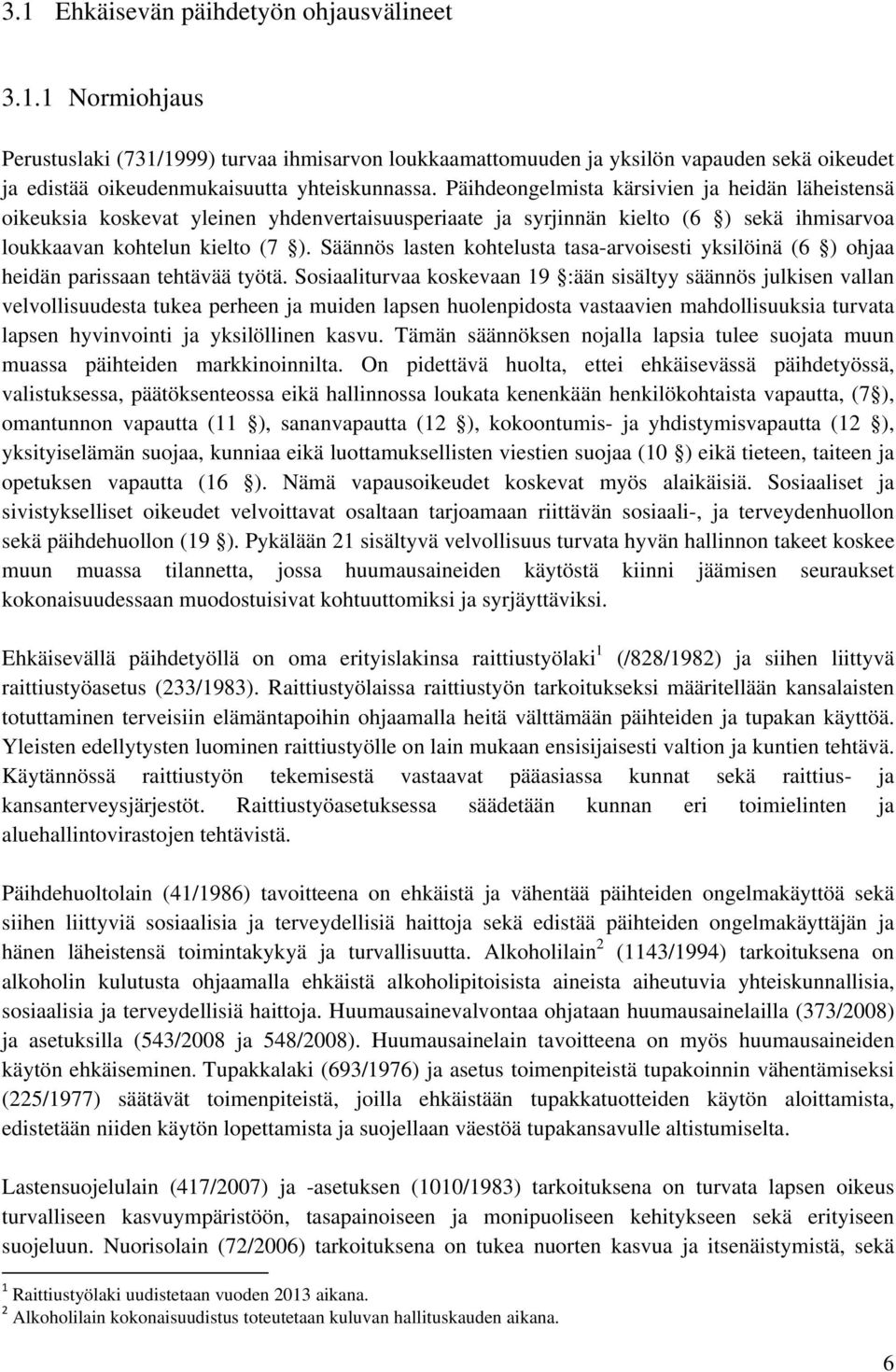 Säännös lasten kohtelusta tasa-arvoisesti yksilöinä (6 ) ohjaa heidän parissaan tehtävää työtä.