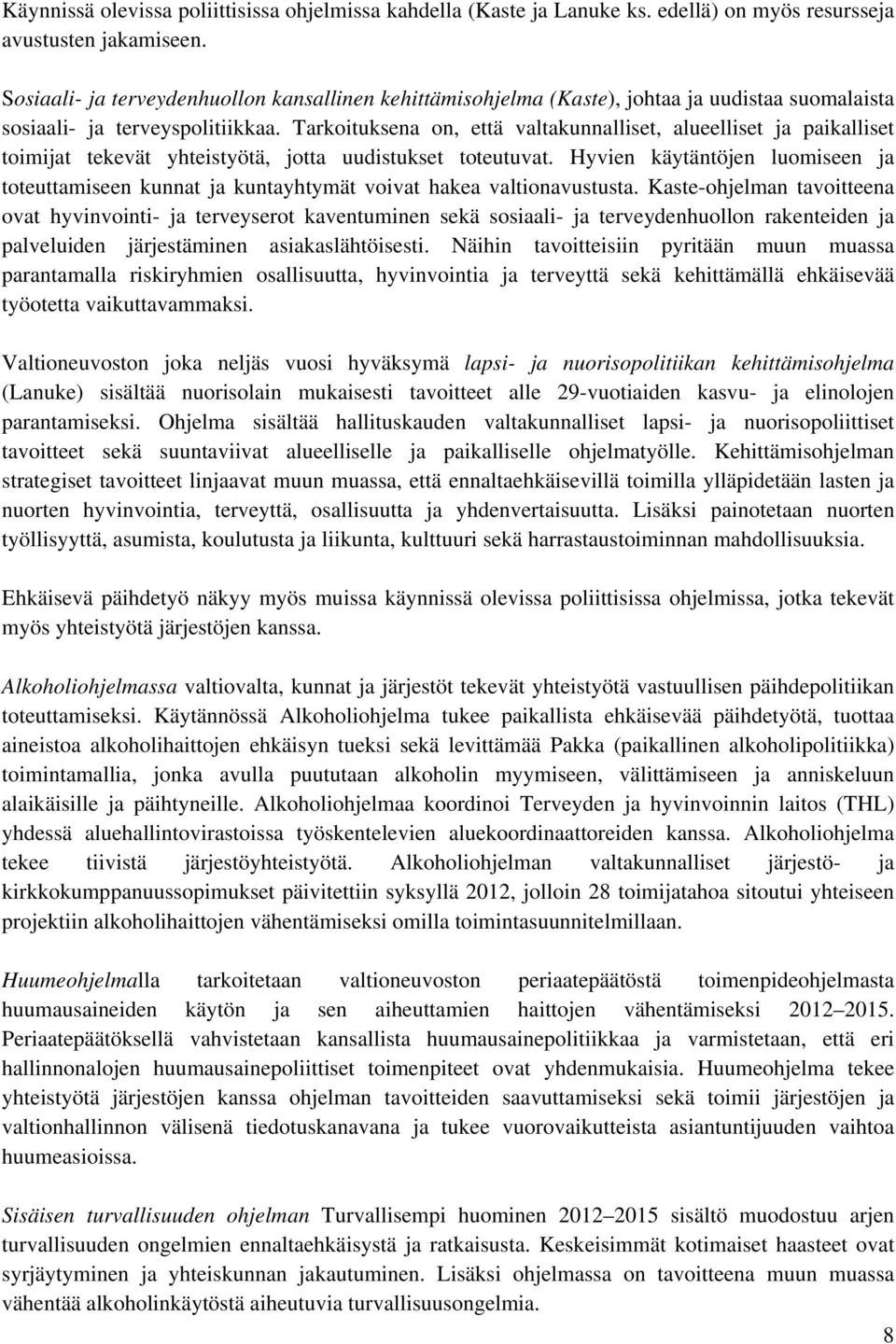 Tarkoituksena on, että valtakunnalliset, alueelliset ja paikalliset toimijat tekevät yhteistyötä, jotta uudistukset toteutuvat.