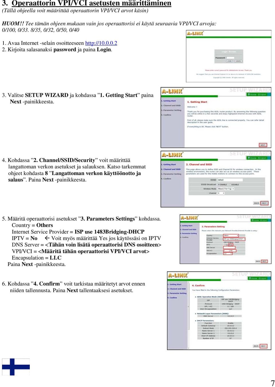 Kirjoita salasanaksi password ja paina Login. 3. Valitse SETUP WIZARD ja kohdassa 1. Getting Start paina Next -painikkeesta. 4. Kohdassa 2.