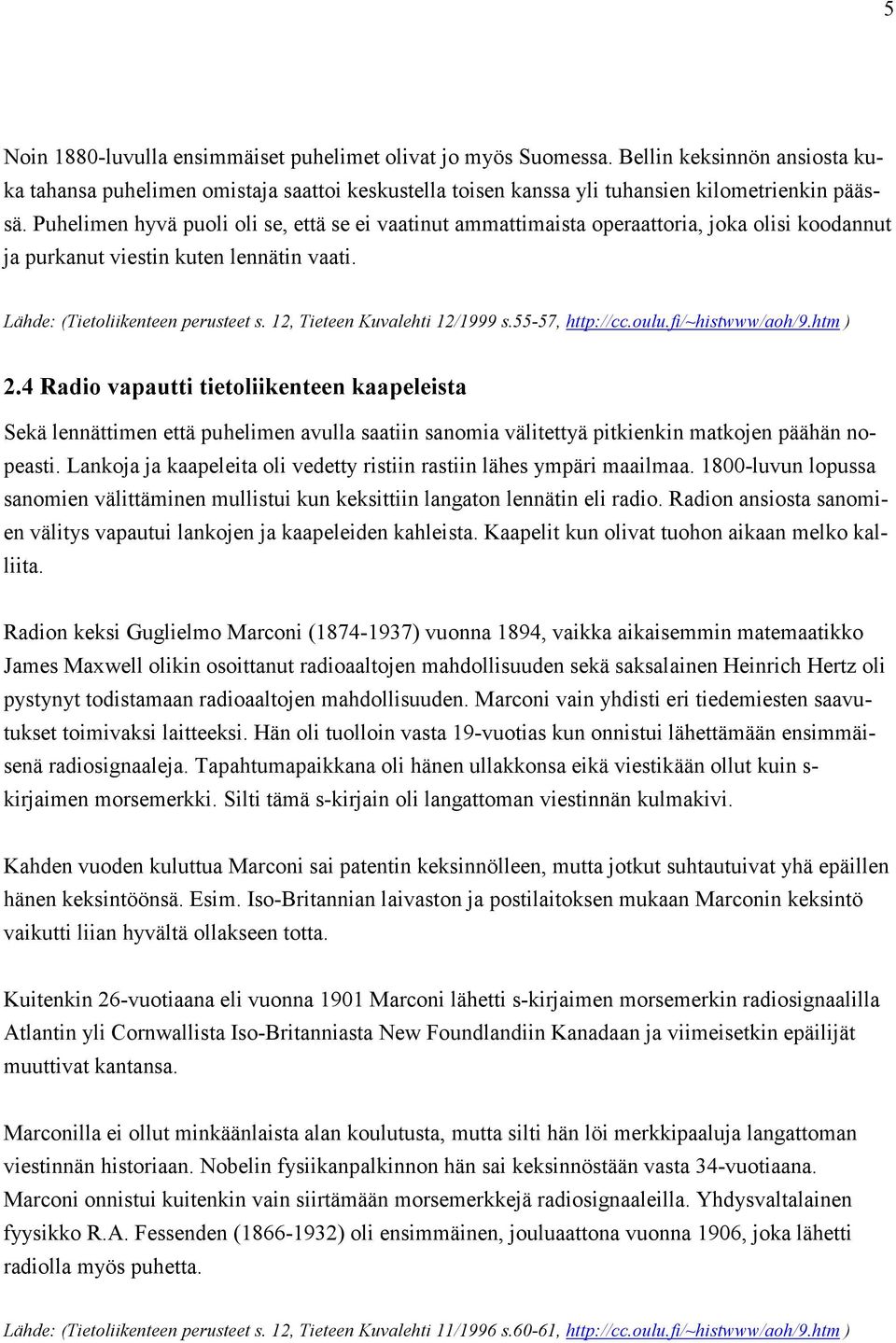 12, Tieteen Kuvalehti 12/1999 s.55-57, http://cc.oulu.fi/~histwww/aoh/9.htm ) 2.
