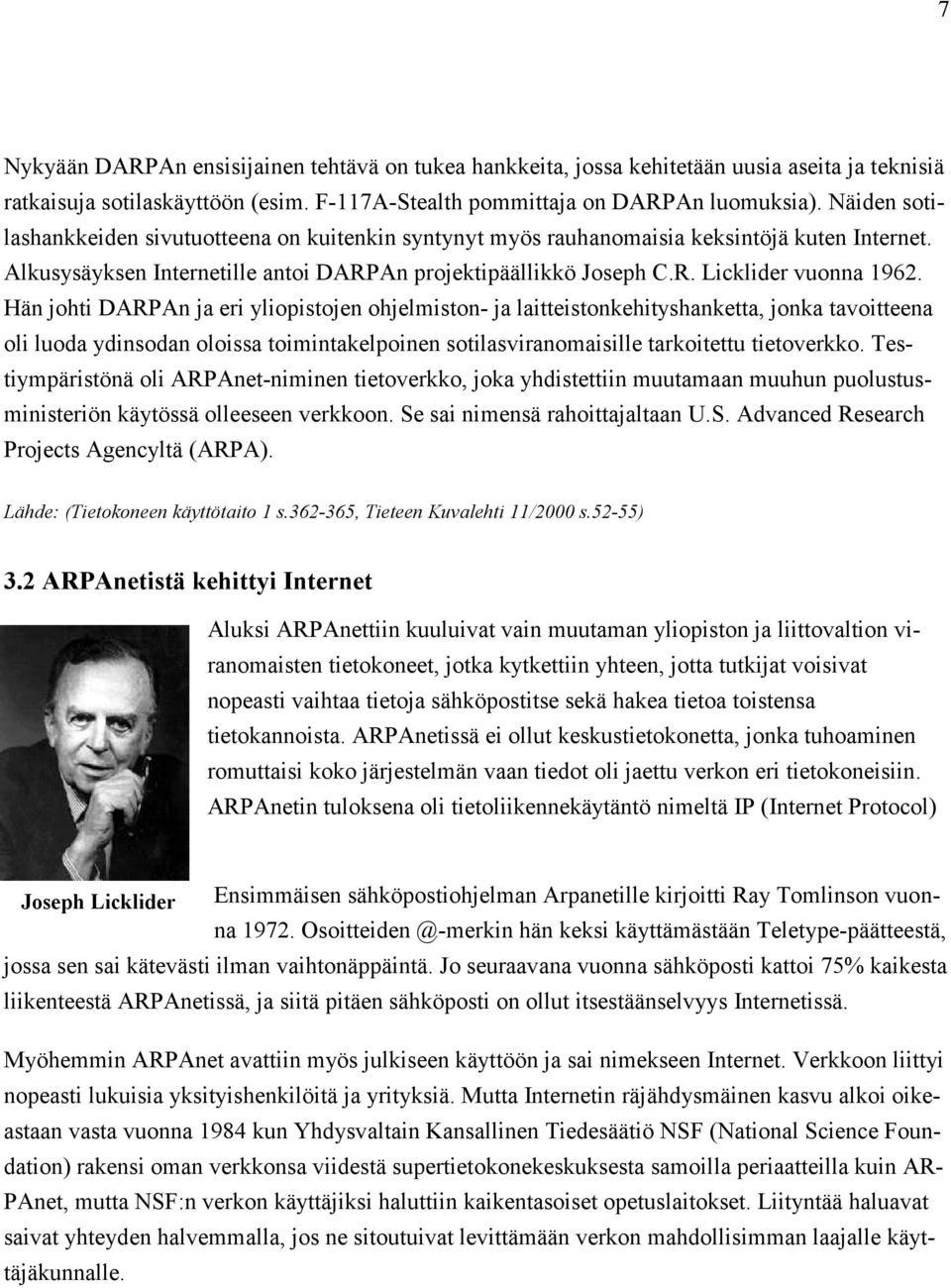 Hän johti DARPAn ja eri yliopistojen ohjelmiston- ja laitteistonkehityshanketta, jonka tavoitteena oli luoda ydinsodan oloissa toimintakelpoinen sotilasviranomaisille tarkoitettu tietoverkko.